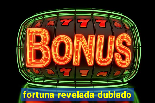 fortuna revelada dublado